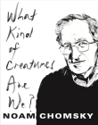 What Kind of Creatures Are We? (Columbia Themes in Philosophy) By Noam Chomsky Cover Image