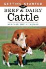 Getting Started with Beef & Dairy Cattle By Heather Smith Thomas Cover Image