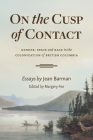 On the Cusp of Contact: Gender, Space and Race in the Colonization of British Columbia Cover Image
