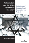 Antisemitism and the White Supremacist Imaginary: Conflations and Contradictions in Composition and Rhetoric (Studies in Composition and Rhetoric #20) By Alice S. Horning (Other), Mara Lee Grayson Cover Image