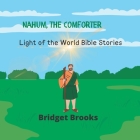 Nahum, the Comforter: Light of the World Bible Stories By Light Of the World Publishing Company, Bridget Brooks Cover Image