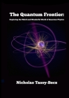 The Quantum Frontier: Exploring the Weird and Wonderful World of Quantum Physics By Nicholas Tassy-Becz Cover Image