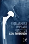 Biomarkers of Hip Implant Function By Ilona Swiatkowska (Editor) Cover Image