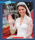 Kate Middleton (A True Book: Biographies) Cover Image