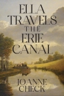 Ella Travels the Erie Canal By Joanne Check Cover Image