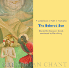 The Beloved Son: A Celebration of Faith in His Name: Gregorian Chant By The Gloriae Dei Cantores Schola (By (artist)), Gloriae Dei Cantores (By (artist)) Cover Image