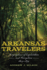 Arkansas Travelers: Geographies of Exploration and Perception, 1804-1834 By Andrew J. Milson Cover Image