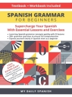 Spanish Grammar for Beginners Textbook + Workbook Included: Supercharge Your Spanish With Essential Lessons and Exercises Cover Image