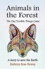 Animals in the Forest: The Day Terrible Things Came By Kathryn Rose Newey Cover Image