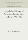 Legislative History of American Immigration Policy, 1798-1965 (Anniversary Collection) Cover Image