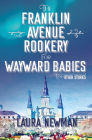 The Franklin Avenue Rookery for Wayward Babies By Laura Newman Cover Image