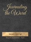 Journaling the Word: Matthew (Right-handed, KJV) By Seth Trotman (Created by), Tammy Trotman (Created by) Cover Image