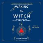 Waking the Witch: Reflections on Women, Magic, and Power Cover Image