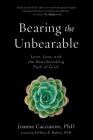 Bearing the Unbearable: Love, Loss, and the Heartbreaking Path of Grief By Dr. Joanne Cacciatore, Jeffrey Rubin (Foreword by) Cover Image