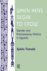 When Hens Begin To Crow: Gender And Parliamentary Politics In Uganda By Sylvia Tamale Cover Image
