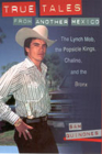 True Tales from Another Mexico: The Lynch Mob, the Popsicle Kings, Chalino, and the Bronx Cover Image