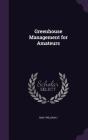 Greenhouse Management for Amateurs By William J. May Cover Image