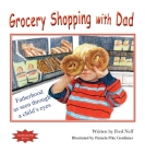 Grocery Shopping with Dad By Fred Neff, Pamela Pike Gordinier (Illustrator) Cover Image