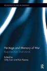 Heritage and Memory of War: Responses from Small Islands (Routledge Studies in Heritage) By Gilly Carr (Editor), Keir Reeves (Editor) Cover Image