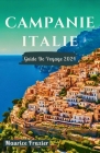 Campanie Italie Guide de Voyage 2024: Entrez dans le royaume des merveilles pittoresques de Naples, Castel dell'Ovo, Sorrente, la côte amalfitaine, Sa Cover Image