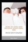 How To Give And Receive Good Oral Sex: Ultimate Guide To Going Down By Ben Mark Cover Image