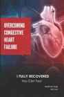 Overcoming Congestive Heart Failure: I Fully Recovered. You can too! Cover Image