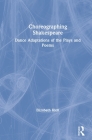 Choreographing Shakespeare: Dance Adaptations of the Plays and Poems By Elizabeth Klett Cover Image