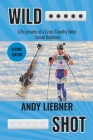 Wild Shot: Life Lessons of a Cross Country Skier Turned Biathlete By Andy Liebner Cover Image