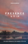 Presence over Pain: How God's Presence Is the Answer to Our Pain Cover Image