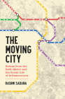 The Moving City: Scenes from the Delhi Metro and the Social Life of Infrastructure By Rashmi Sadana Cover Image