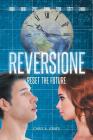 Reversione: Reset the Future By Chris A. Jones Cover Image