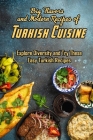 Big Flavors and Modern Recipes of Turkish Cuisine: Explore Diversity and Try These Easy Turkish Recipes: Explore Turkish Cuisine Cover Image