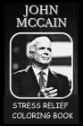 Stress Relief Coloring Book: Colouring John McCain Cover Image