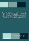 New Splitting Iterative Methods for Solving Multidimensional Neutron Transport Equations Cover Image