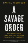 A Savage Order: How the World's Deadliest Countries Can Forge a Path to Security Cover Image