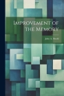 Improvement of the Memory By John a. (John Augustus) B. 1859 Shedd (Created by) Cover Image