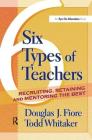 6 Types of Teachers: Recruiting, Retaining, and Mentoring the Best By Todd Whitaker, Douglas Fiore Cover Image