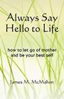 Always Say Hello to Life By James M. McMahon Cover Image