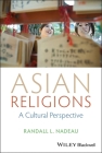 Asian Religions: A Cultural Perspective By Randall L. Nadeau Cover Image