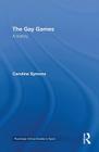 The Gay Games: A History (Routledge Critical Studies in Sport) By Caroline Symons Cover Image