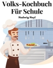 Volks-Kochbuch Für Schule: Fortbildungsschule Und Haus By Hedwig Heyl Cover Image