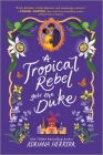 A Tropical Rebel Gets the Duke By Adriana Herrera Cover Image
