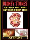 Kidney Stones: How To Treat Kidney Stones: How To Prevent Kidney Stones Cover Image
