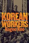 Korean Workers: The Culture and Politics of Class Formation By Hagen Koo Cover Image