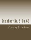 Symphony No. 2: Op. 68 By Gregory J. Jackson Dma Cover Image