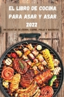 El Libro de Cocina Para Asar Y Asar 2022 Cover Image