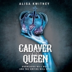 Cadaver & Queen Lib/E By Alisa Kwitney, Saskia Maarleveld (Read by) Cover Image