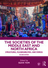 The Societies of the Middle East and North Africa: Structures, Vulnerabilities, and Forces Cover Image