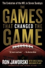 The Games That Changed the Game: The Evolution of the NFL in Seven Sundays By Ron Jaworski, David Plaut, Greg Cosell, Steve Sabol (Foreword by) Cover Image
