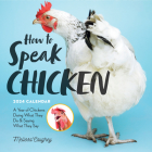 How to Speak Chicken Wall Calendar 2024: A Year of Chickens Doing What They Do and Saying What They Say Cover Image